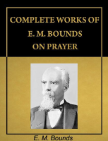 Complete Works of E. M. Bounds - E. M. Bounds.pdf